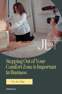 ing Out of Your Comfort Zone is Important in Business.